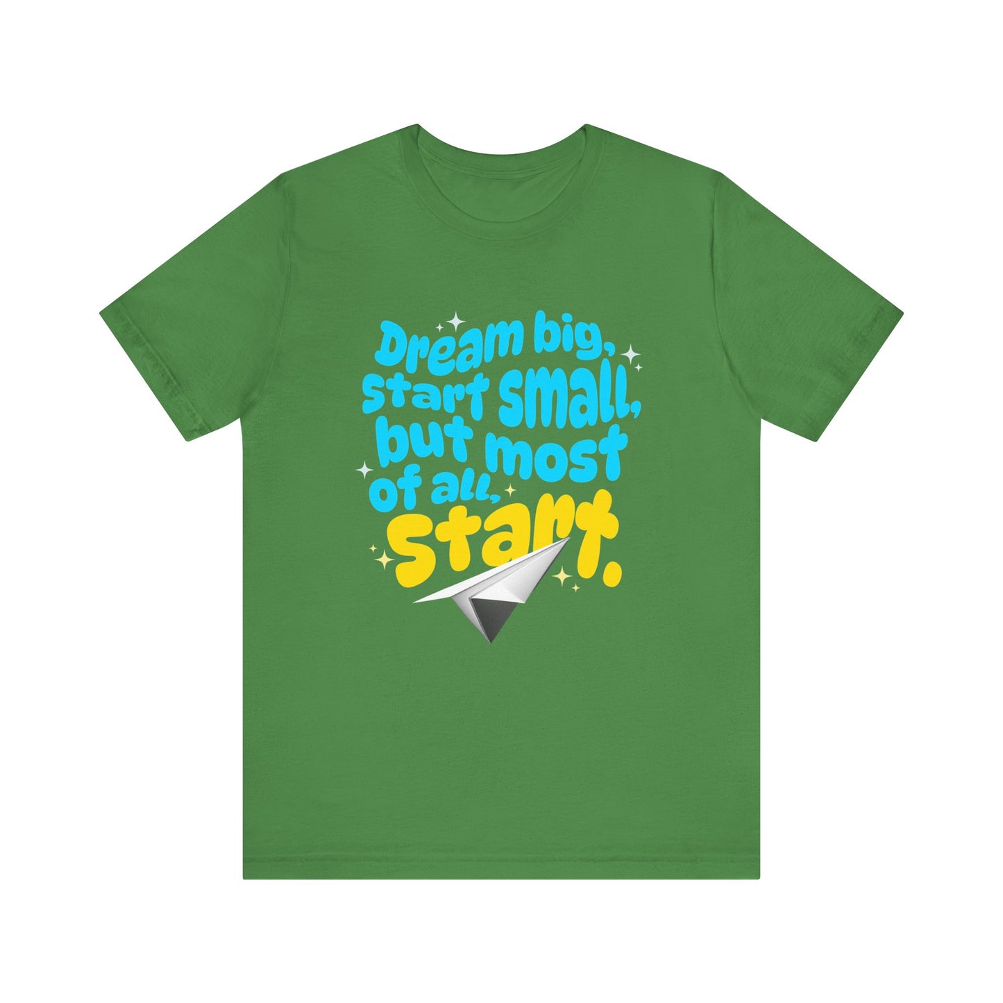 Positive- Empowering- Quote- Dream Big, Start Small,but most of all, Start- Short Sleeve Tee