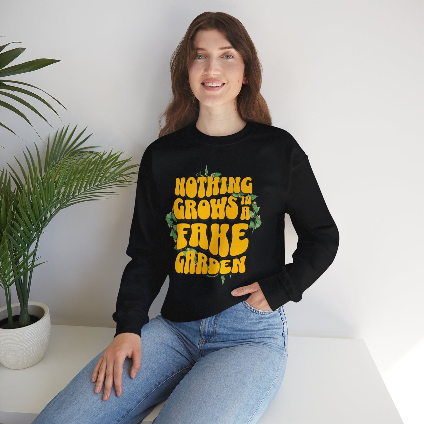 Nothing Grows In A Fake garden- Quote- Empowerment- Crewneck Sweatshirt