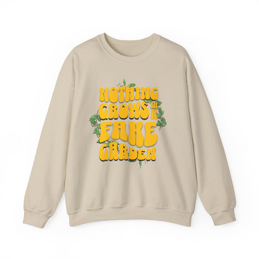 Nothing Grows In A Fake garden- Quote- Empowerment- Crewneck Sweatshirt