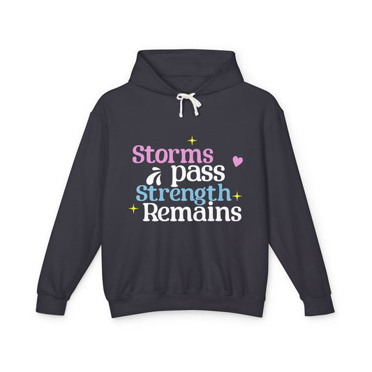 Storms Pass, Strength Remains- Positive- Empowerment- Quote- Hooded Sweatshirt